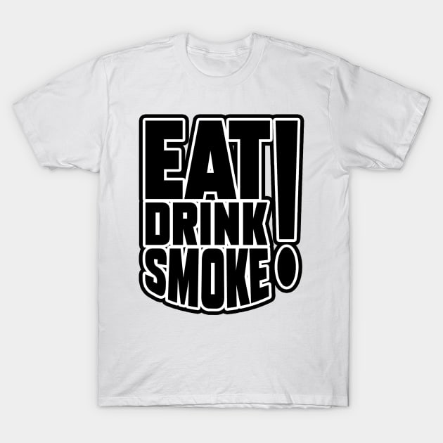 EAT, DRINK, SMOKE T-Shirt by Moonlight